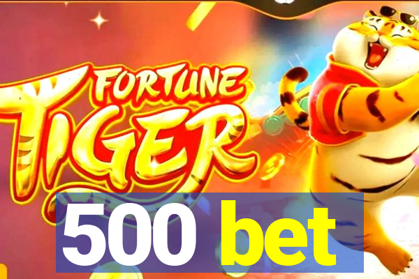 500 bet
